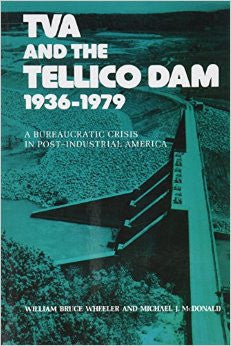 TVA and the Tellico Dam, 1936-1979 by William Bruce Wheeler and Michael J. McDonald