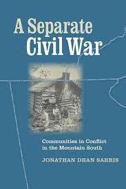 A Separate Civil War: Communities in Conflict in the Mountain South  by Jonathan Dean Sarris