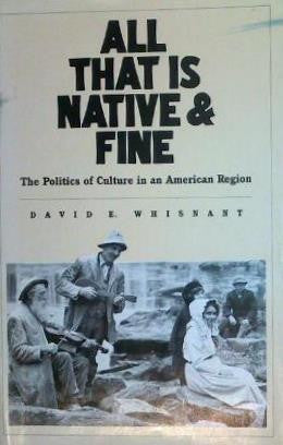 All That is Native and Fine: The Politics of Culture in an American Region by David E. Whisnant