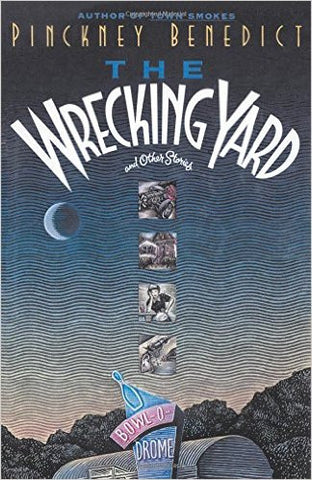 The Wrecking Yard and Other Stories by Pinckney Benedict