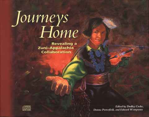 Journeys Home: Revealing a Zuni-Appalachia Collaboration by Dudley Cocke, Donna Porterfield and Edward Wemytewa
